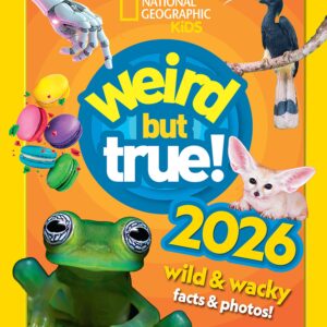 Weird but true! 2026: wild and wacky facts & photos! (National Geographic Kids)