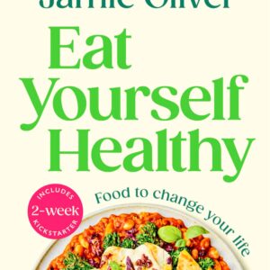 Eat Yourself Healthy: Jamie’s Ultimate Cookbook for Everyday Healthy Eating - With a 2-Week Health Kickstart Plan