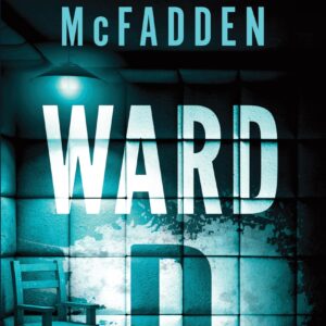 Ward D: A Taut Psychological Thriller from the Author of The Housemaid is Watching