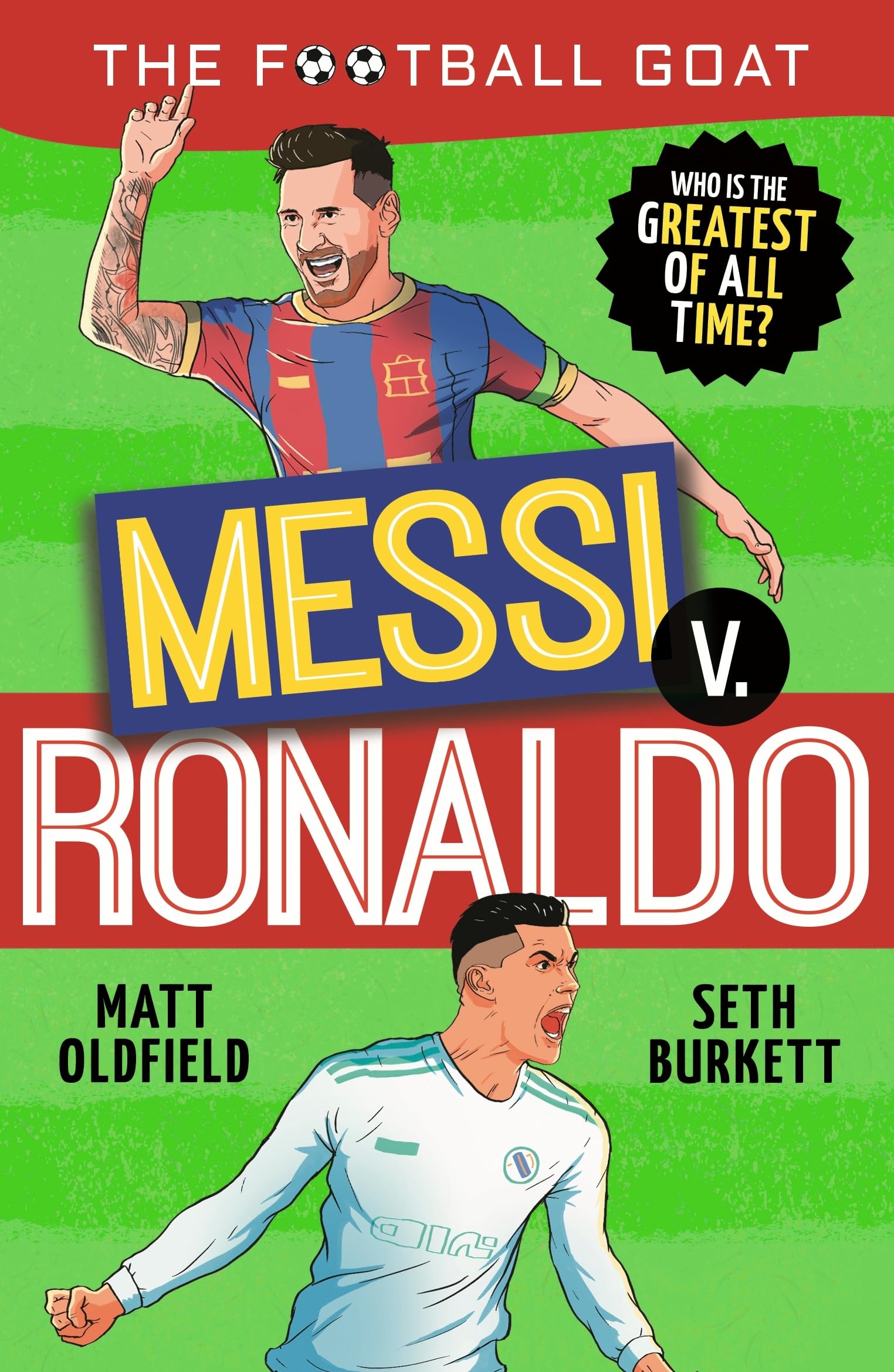 The Football GOAT: Messi v. Ronaldo: Choose the Greatest Footballer of All Time in this interactive gift book full of facts & stories for boys & girls ... age 8, 9, 10, 11, 12 (The Football GOAT, 1)