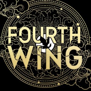 Fourth Wing: DISCOVER THE GLOBAL PHENOMENON THAT EVERYONE CAN'T STOP TALKING ABOUT! (The Empyrean)