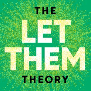The Let Them Theory: A Life-Changing Tool That Millions of People Can’t Stop Talking About