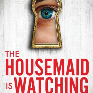 The Housemaid Is Watching: An Instant Sunday Times Bestseller (The housemaid series, 3)